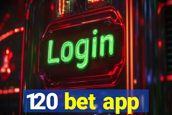 120 bet app